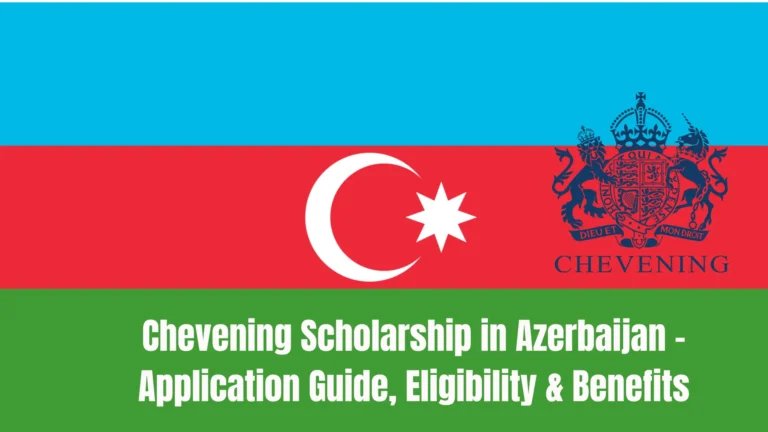 Chevening Scholarship in Azerbaijan – Application Guide, Eligibility & Benefits