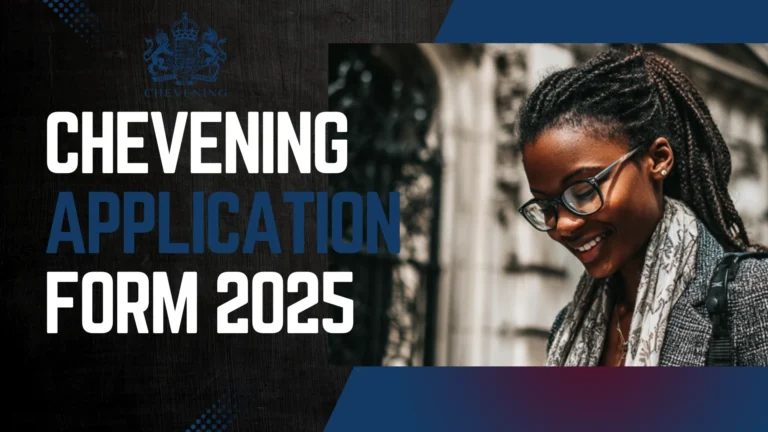 Chevening Application Form 2025: Your Complete Step-by-Step Guide to Getting It Right