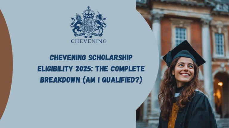 Chevening Scholarship Eligibility 2025: The Complete Breakdown (Am I Qualified?)